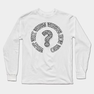 Question everything Long Sleeve T-Shirt